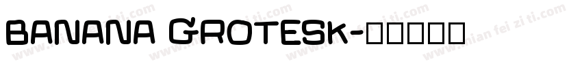 BANANA GROTESK字体转换